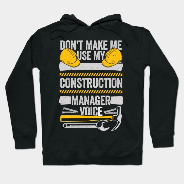 Don't Make Me Use My Construction Manager Voice Hoodie by Dolde08